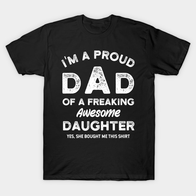 I'm a Proud Dad of a Freaking Awesome Daughter T-Shirt by Rare Bunny